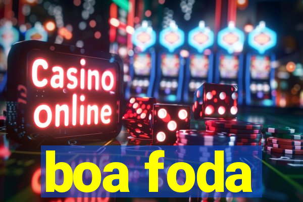 boa foda